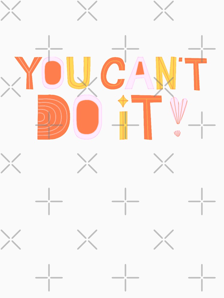 You Can't Do It! Unmotivational Quote by SillyFun T-Shirts, Hoodie, Sweatshirt | BlankRebels.com (Image 3)