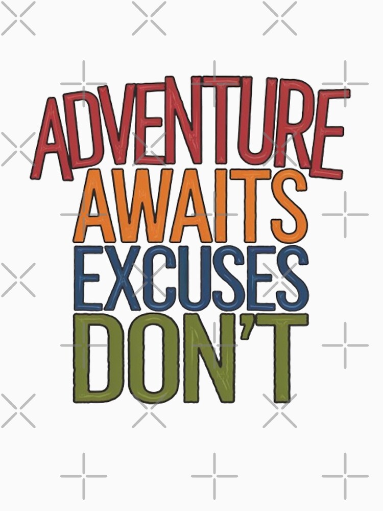 Adventure Awaits Excuses Don't Shirt by cookigraphic
