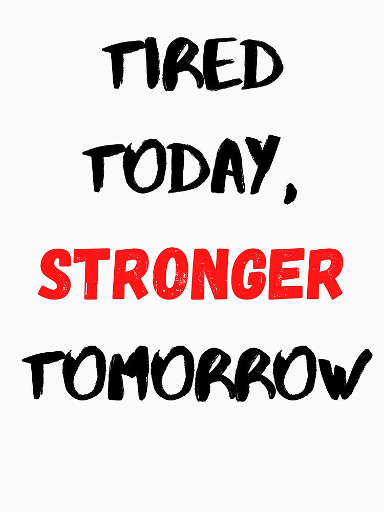 Motivational Quote Inspirational Saying, Tired Today Stronger Tomorrow by Salman Hino T-Shirts, Hoodie, Sweatshirt (Image 3)