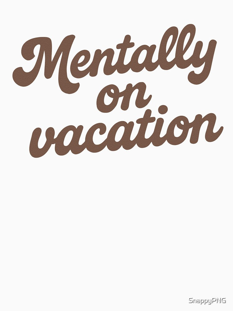 Mentally on Vacation – Funny Relaxed Quote by SnappyPNG T-Shirts, Hoodie, Sweatshirt | BlankRebels.com (Image 3)