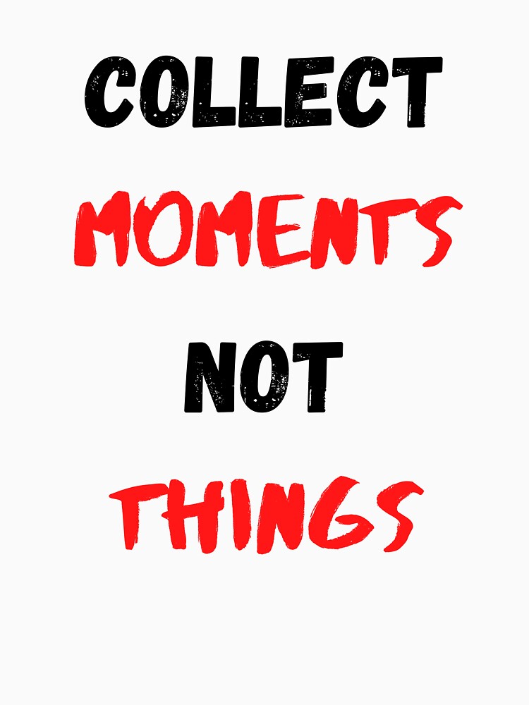 Life Quote And Positive Quote Collect Moments Not Things by Salman Hino T-Shirts, Hoodie, Sweatshirt (Image 3)