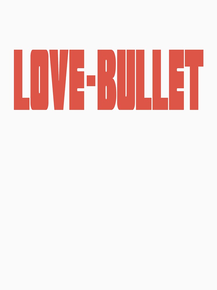 Love Bullet - Title by MangaDoctor T-Shirts, Hoodie, Sweatshirt | BlankRebels.com (Image 3)