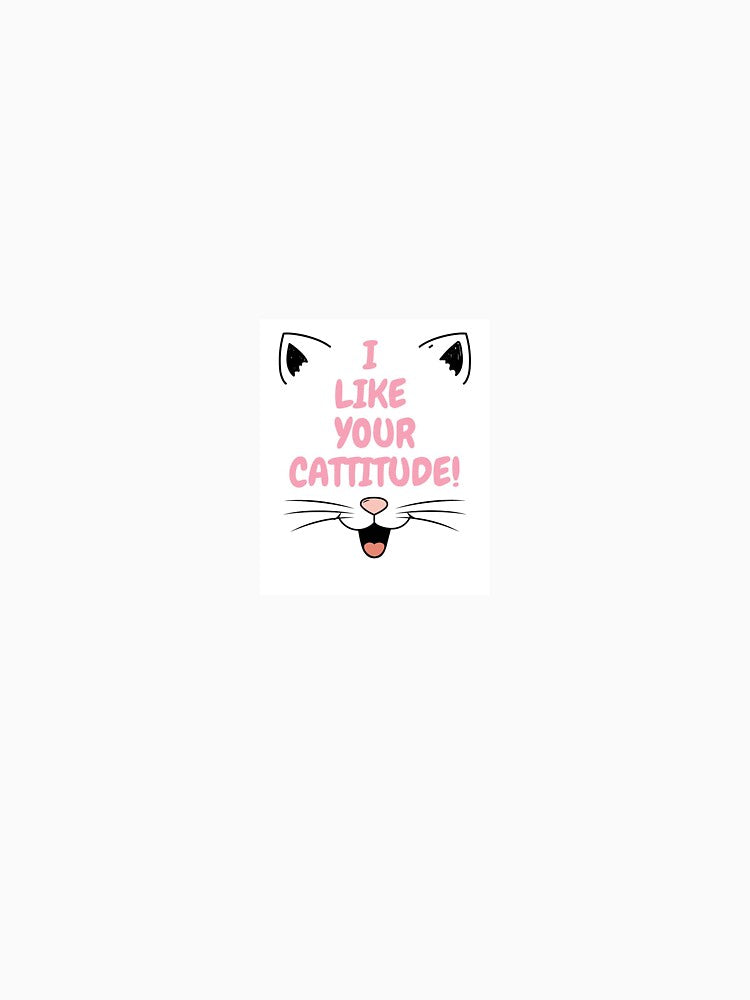 I like your cattitude! by sanaempire T-Shirts, Hoodie, Sweatshirt | BlankRebels.com (Image 3)