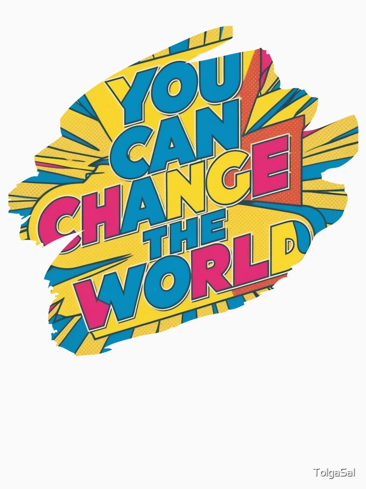 Change the World Empowering Typography Dynamic Message Bold Statement by TolgaSal T-Shirts, Hoodie, Sweatshirt (Image 2)