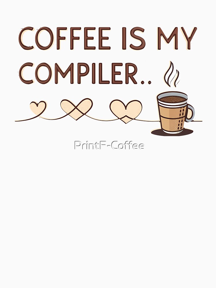 Coffee Is My Compiler - Cute Programmer Gift by PrintF-Coffee T-Shirts, Hoodie, Sweatshirt | BlankRebels.com (Image 3)
