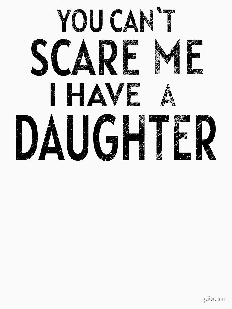 You Can`t Scare Me I Have a Daughter WHITE by piboom T-Shirts, Hoodie, Sweatshirt | BlankRebels.com (Image 3)