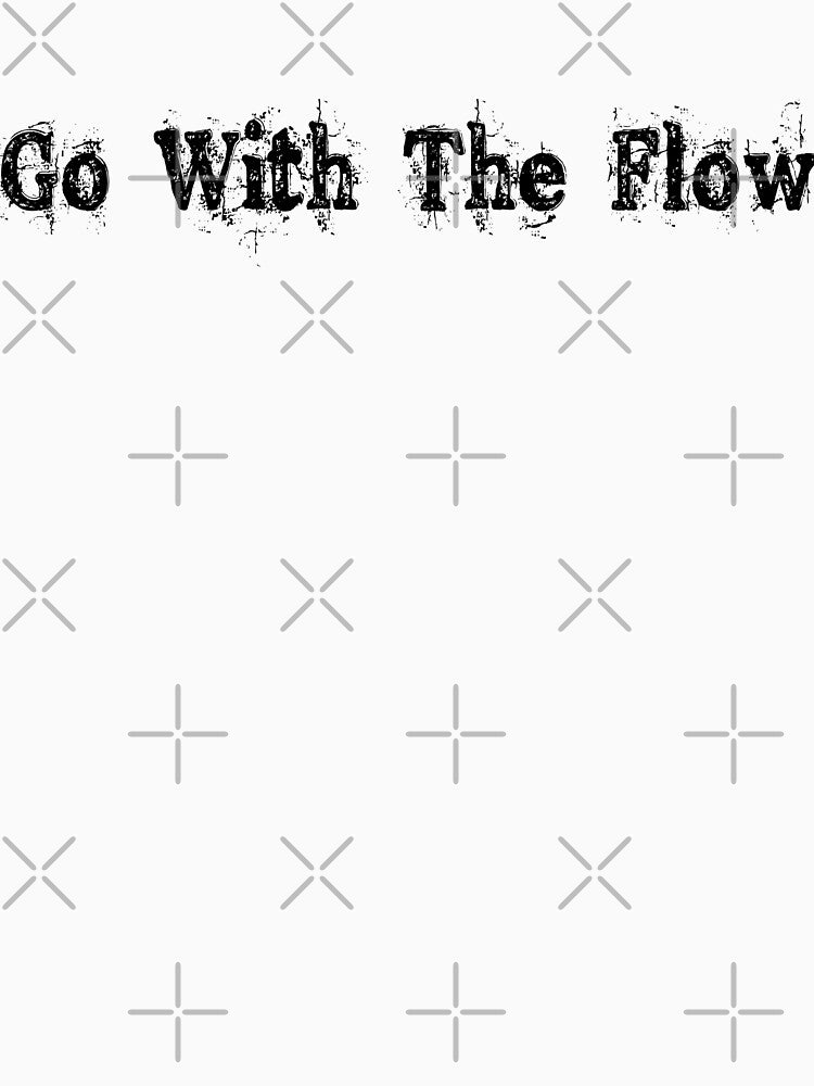 Go With The Flow – Minimal Clean Typography Quote by Swati's Digital Den T-Shirts, Hoodie, Sweatshirt (Image 3)