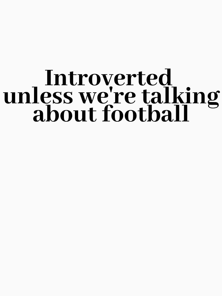 introverted unless we're talking about football by LeighAnne64