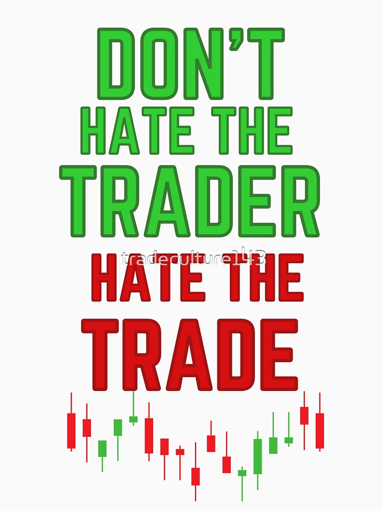 DON'T HATE THE TRADER HATE THE TRADE RED AND GREEN CANDLESTICKS by tradeculture143 T-Shirts, Hoodie, Sweatshirt (Image 3)