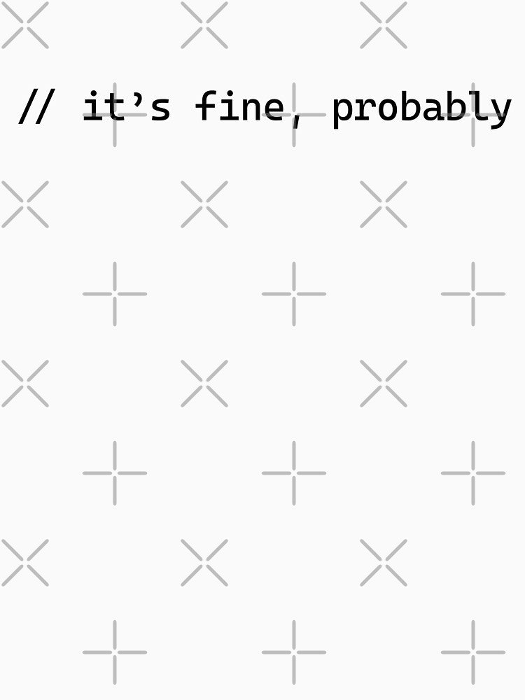 It’s Fine, Probably | Funny Programmer & Developer Quote by Mammoths T-Shirts, Hoodie, Sweatshirt | BlankRebels.com (Image 3)