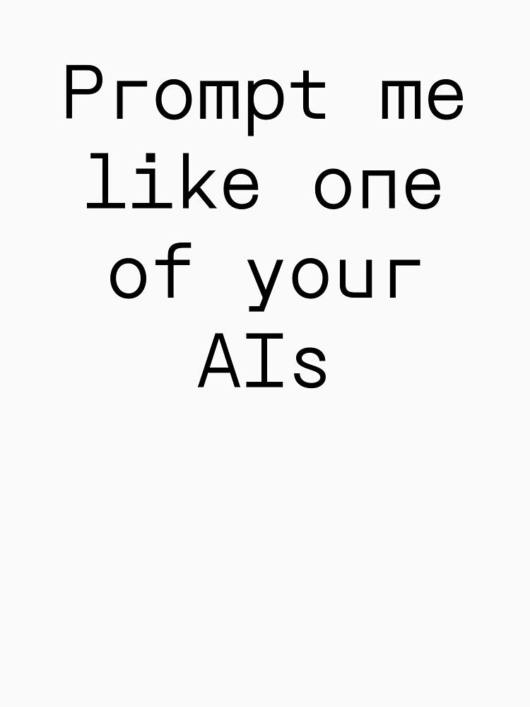 Prompt me like one of your AIs by PromptlyPrinted T-Shirts, Hoodie, Sweatshirt | BlankRebels.com (Image 3)