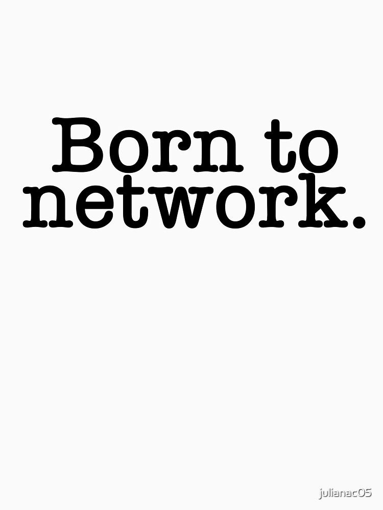 Born to Network by julianac05 T-Shirts, Hoodie, Sweatshirt | BlankRebels.com (Image 3)
