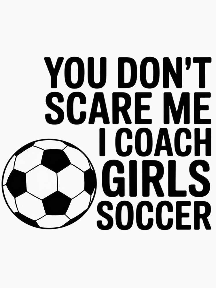 Coaches Gift You Don't Scare Me I Coach Girls Soccer Coach by LapFemile
