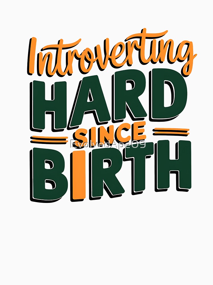Introverting Hard Since Birth - Funny Introvert Quote Design by Evolved Ape T-Shirts, Hoodie, Sweatshirt (Image 3)