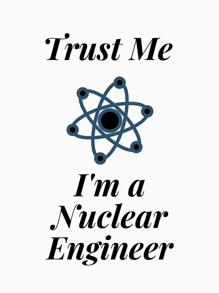 Trust Me I'm a Nuclear Engineer by Profession-Co T-Shirts, Hoodie, Sweatshirt | BlankRebels.com (Image 3)