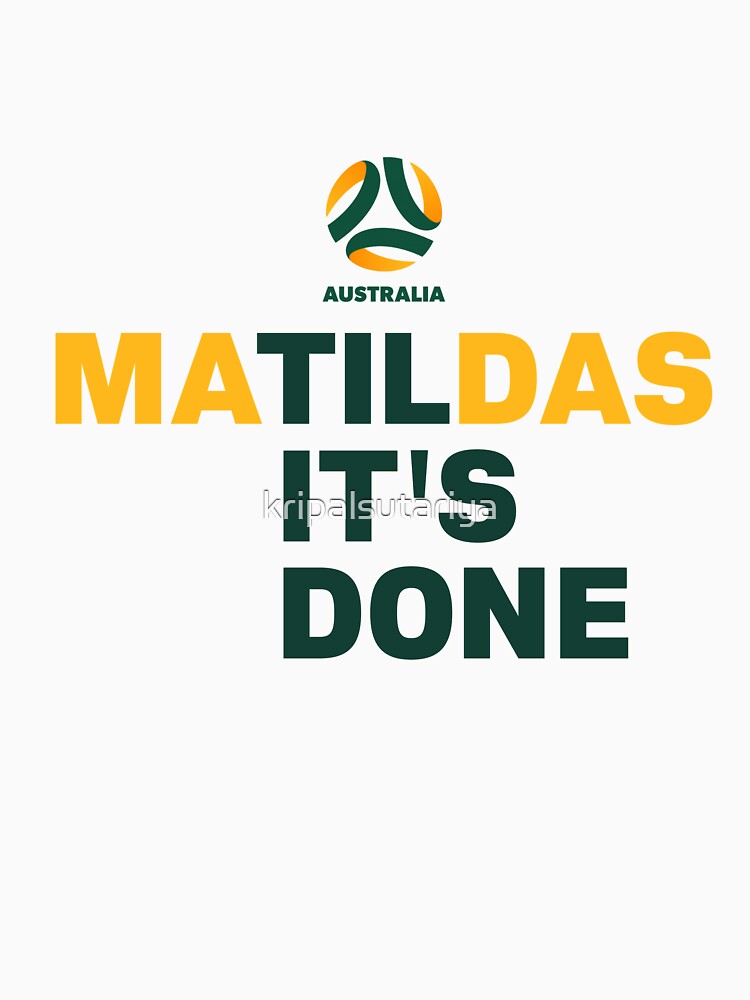 Matildas It's Done <3 by kripalsutariya T-Shirts, Hoodie, Sweatshirt | BlankRebels.com (Image 3)