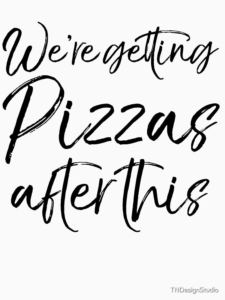 We're Getting Pizzas After This Funny Workout Quote by TNDesignStudio T-Shirts, Hoodie, Sweatshirt (Image 3)