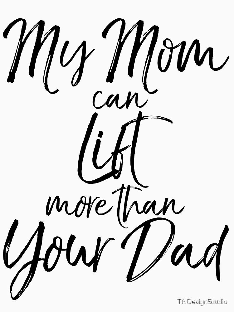 Funny My Mom Can Lift More than Your Dad Funny Workout Quote by TNDesignStudio T-Shirts, Hoodie, Sweatshirt (Image 3)