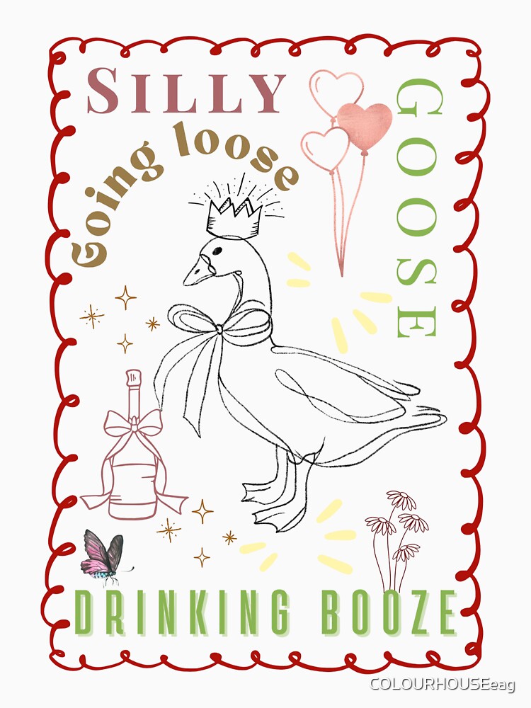 Silly Goose Going Loose Drinking Booze by COLOURHOUSEeag T-Shirts, Hoodie, Sweatshirt | BlankRebels.com (Image 3)
