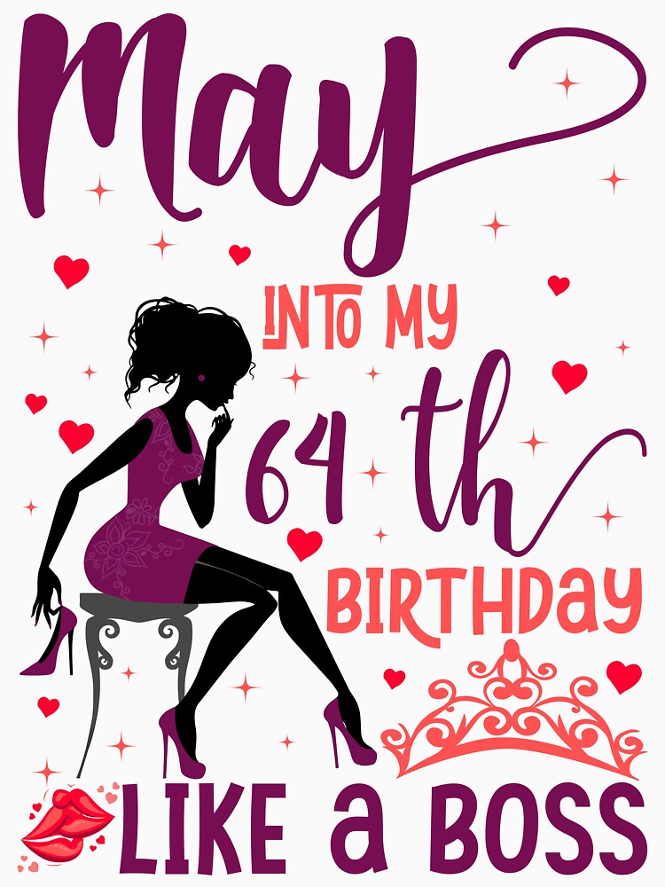 May into my 64th birthday like a boss For Women & Man T-Shirt design by TshirtStoreBD24