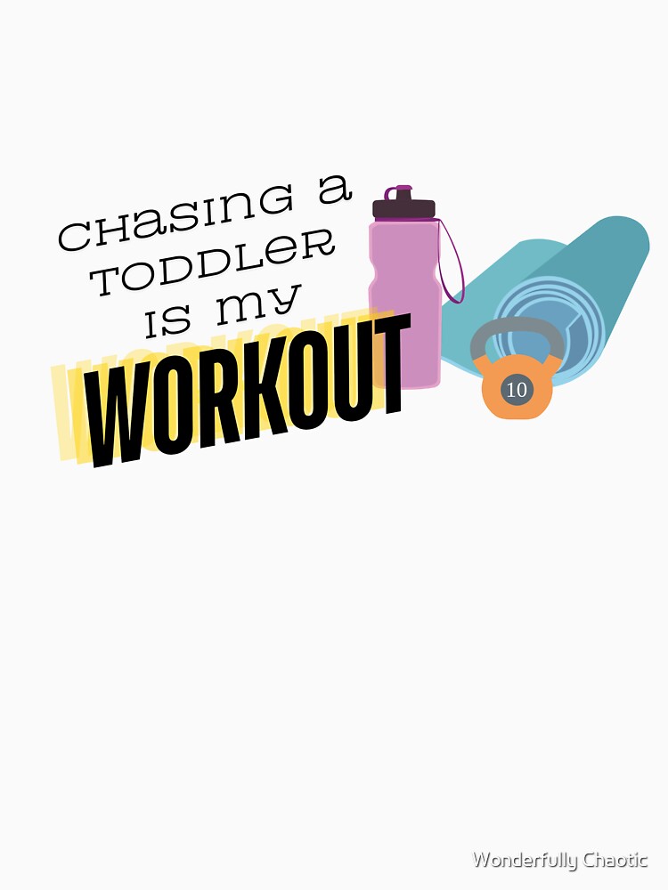 Chasing a Toddler Workout by Wonderfully Chaotic T-Shirts, Hoodie, Sweatshirt | BlankRebels.com (Image 3)