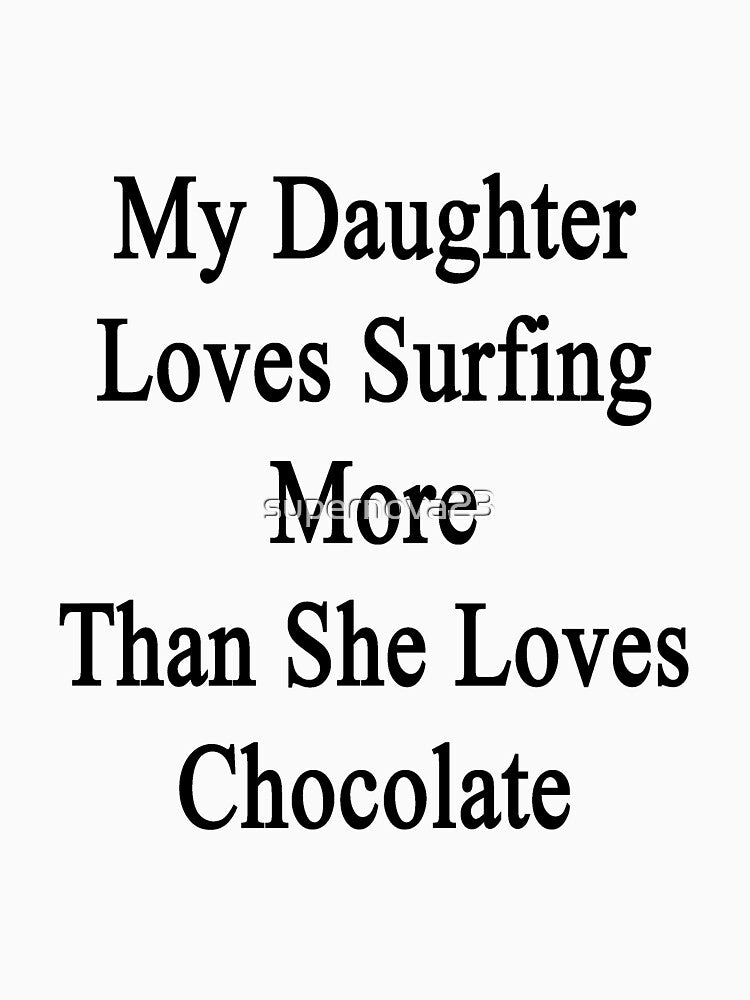 My Daughter Loves Surfing More Than She Loves Chocolate T-Shirts, Hoodie, Sweatshirt