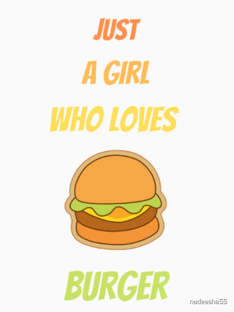 just a girl who loves burger by nadeesha55 T-Shirts, Hoodie, Sweatshirt | BlankRebels.com (Image 3)