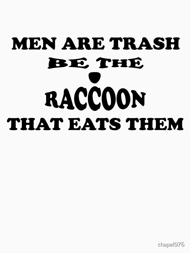 Men are Trash Be The Raccoon That Eats Them by chapel976 T-Shirts, Hoodie, Sweatshirt | BlankRebels.com (Image 3)