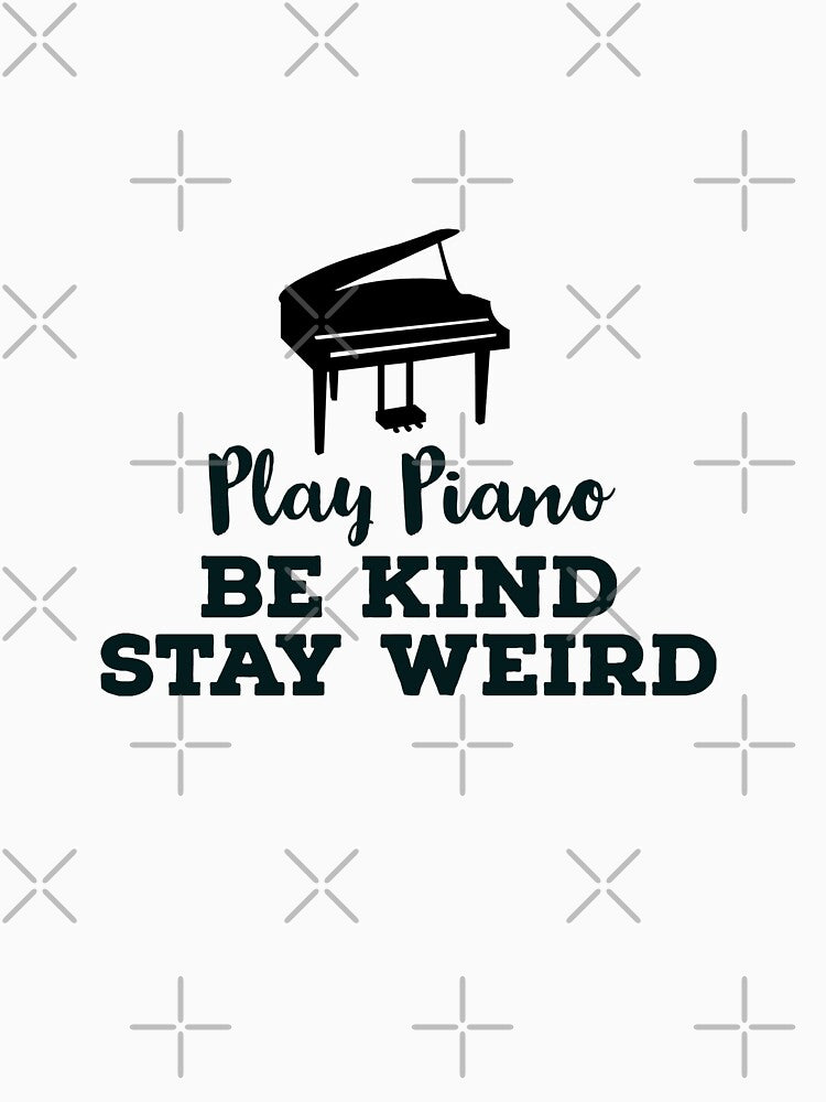 Play Piano  Be Kind Stay Weird by ArtBySymone T-Shirts, Hoodie, Sweatshirt | BlankRebels.com (Image 3)