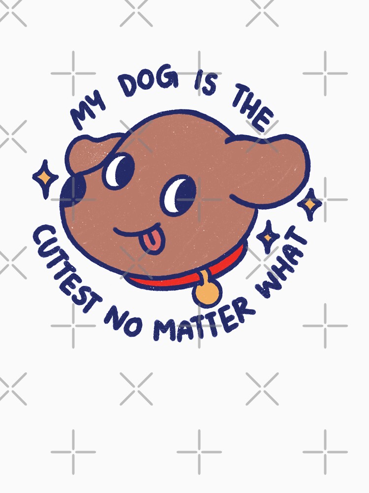 My Dog Is Cutest No Matter What T-Shirts, Hoodie, Sweatshirt