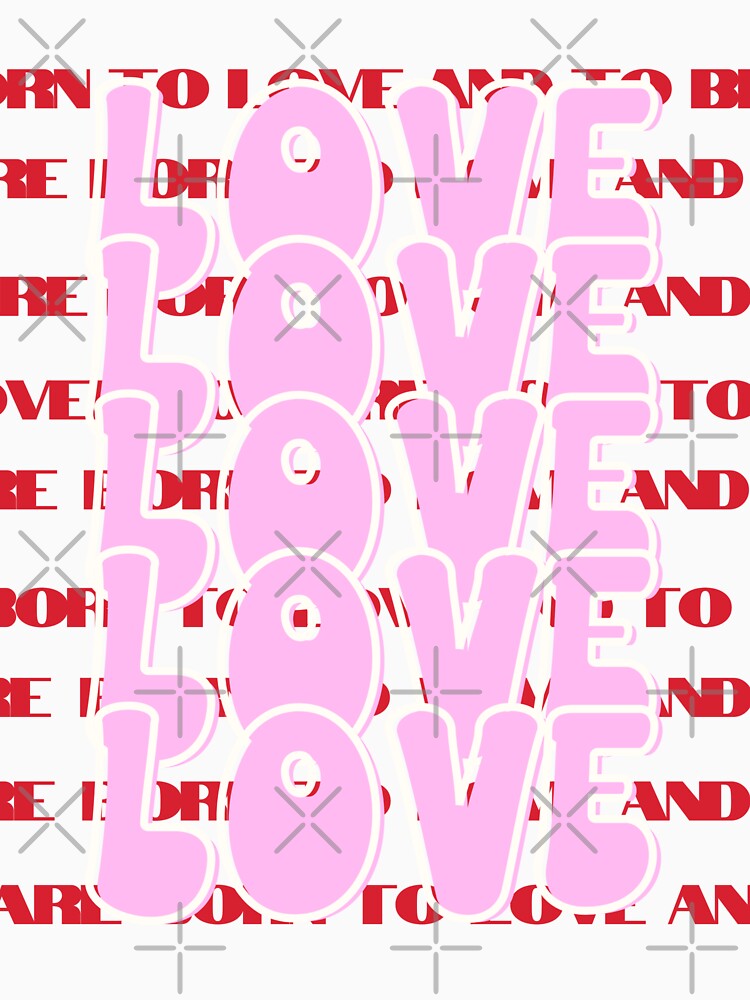 Love, Born to love and to be loved, Self-Love Quote by Magic Love Art Print T-Shirts, Hoodie, Sweatshirt (Image 3)