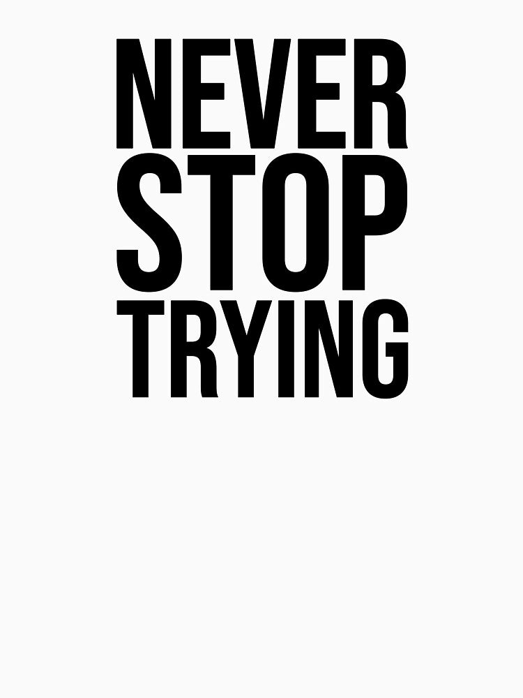 Never stop Trying by faishalwira T-Shirts, Hoodie, Sweatshirt | BlankRebels.com (Image 3)