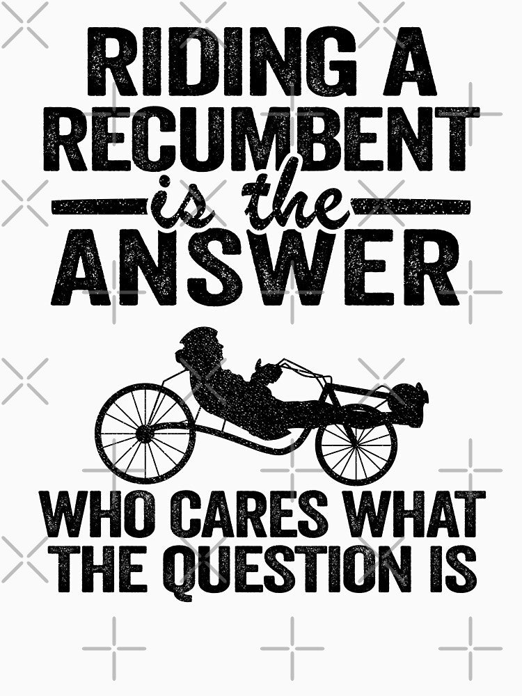 Riding A Recumbent Is The Answer Funny Recumbent Bike by Stronzi T-Shirts, Hoodie, Sweatshirt | BlankRebels.com (Image 3)