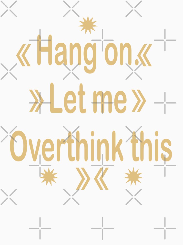 Hang On. Let Me Overthink This – Funny Relatable Quote Design by bivetTshirt T-Shirts, Hoodie, Sweatshirt (Image 3)