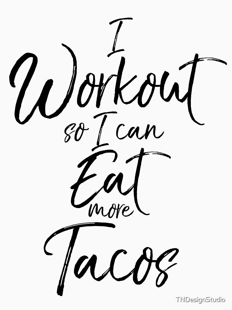 I Workout So I Can Eat More Tacos Funny Workout Quote by TNDesignStudio T-Shirts, Hoodie, Sweatshirt (Image 3)