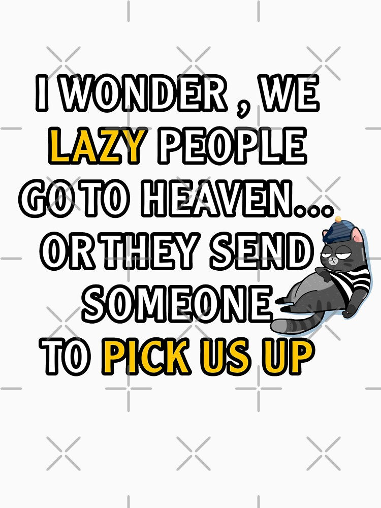 I wonder we lazy people go to heaven or they send someone to pick us up by AXIOM13