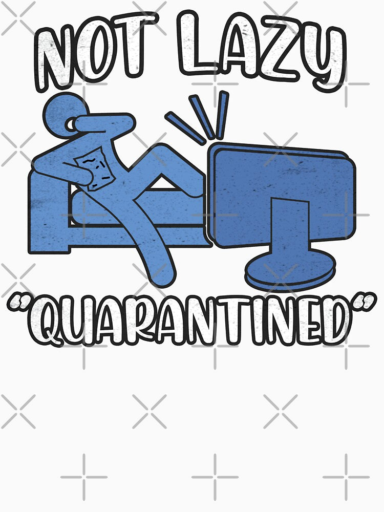 Not Lazy Quarantined - Quarantine and Chill by Rawsky