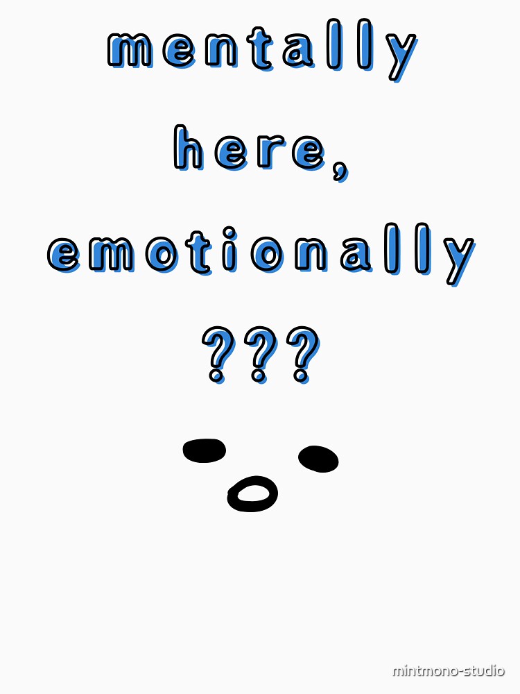 Mentally Here, Emotionally ??? – Relatable Tired Face Design by mintmono-studio T-Shirts, Hoodie, Sweatshirt (Image 3)