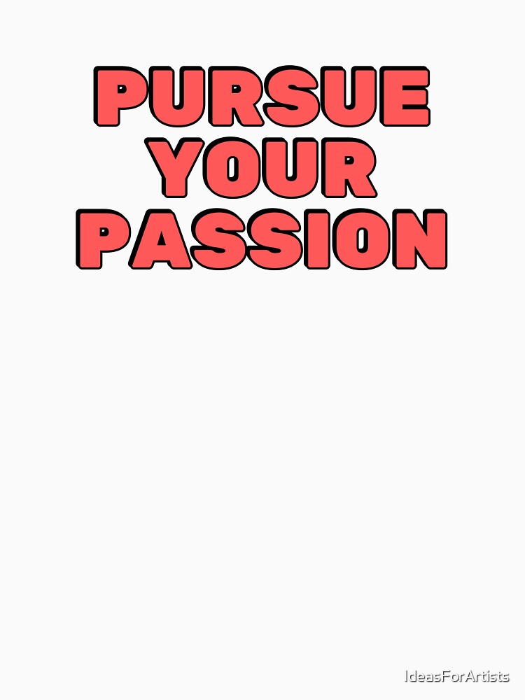 Pursue your passion  - short motivational phrases by Inspirationmotivation T-Shirts, Hoodie, Sweatshirt (Image 3)