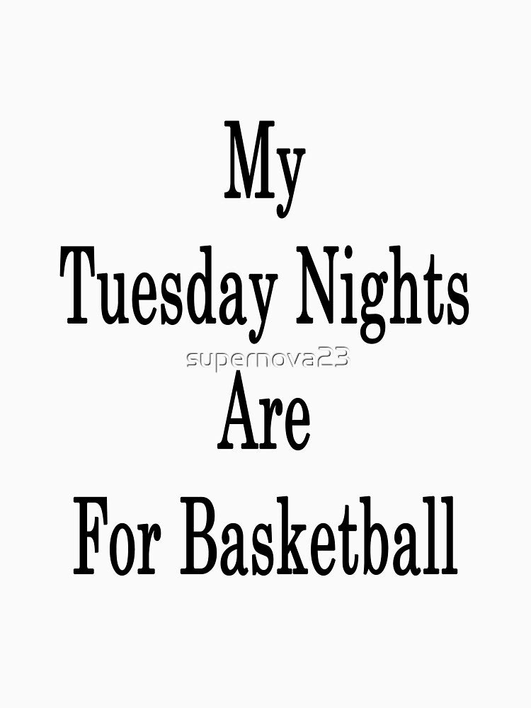 My Tuesday Nights Are For Basketball by supernova23 T-Shirts, Hoodie, Sweatshirt | BlankRebels.com (Image 3)