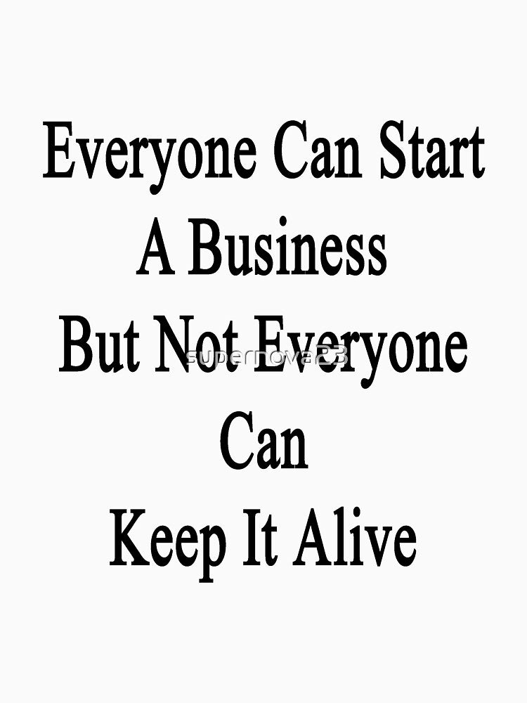 Everyone Can Start A Business But Not Everyone Can Keep It Alive by supernova23 T-Shirts, Hoodie, Sweatshirt (Image 3)