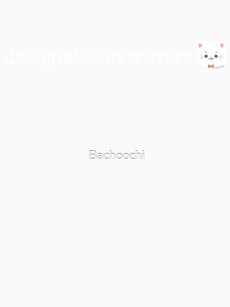 Bachoochi Series: designated extrovert by Bachoochi