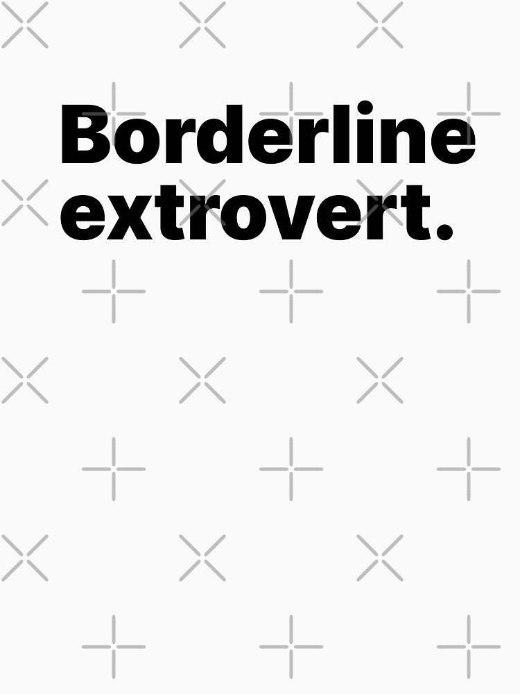 Borderline extrovert | White text by ThingsOnTees
