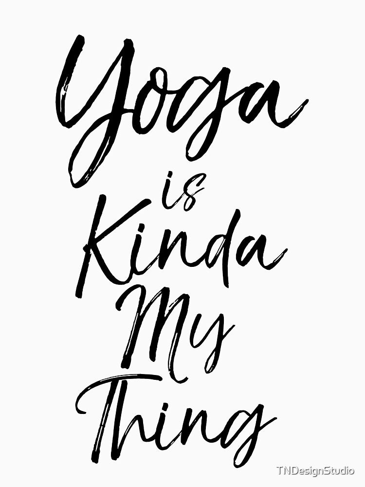 Yoga is Kinda My Thing Cute Yoga Quote by TNDesignStudio T-Shirts, Hoodie, Sweatshirt | BlankRebels.com (Image 3)