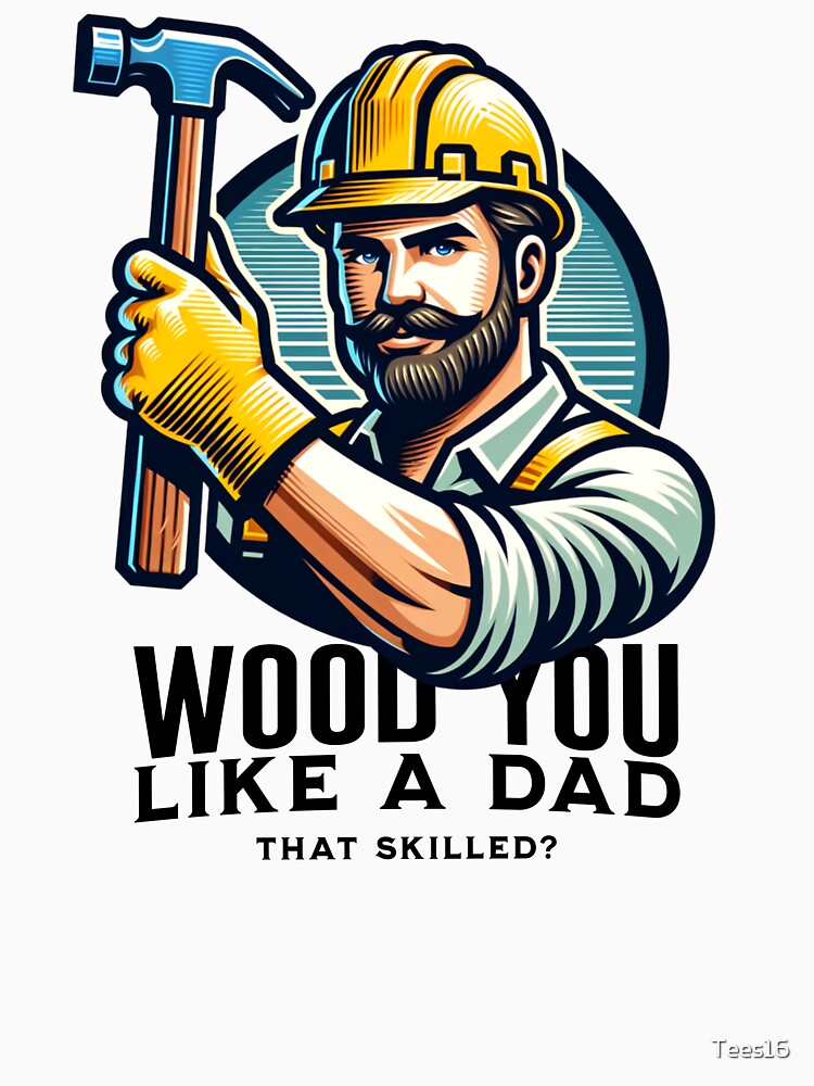 Wood you like a dad that skilled by Tees16 T-Shirts, Hoodie, Sweatshirt | BlankRebels.com (Image 3)