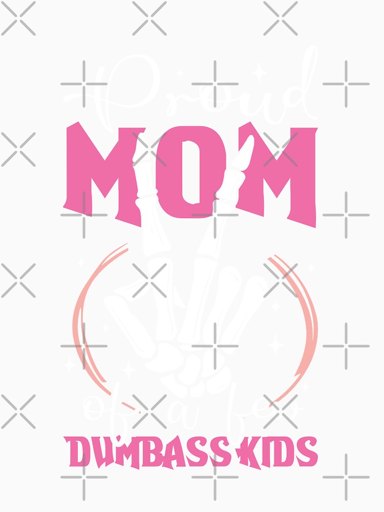 Proud Mom of a Few Dumbass Kids Funny Halloween Skeleton Design by EidosEmporiium T-Shirts, Hoodie, Sweatshirt (Image 3)