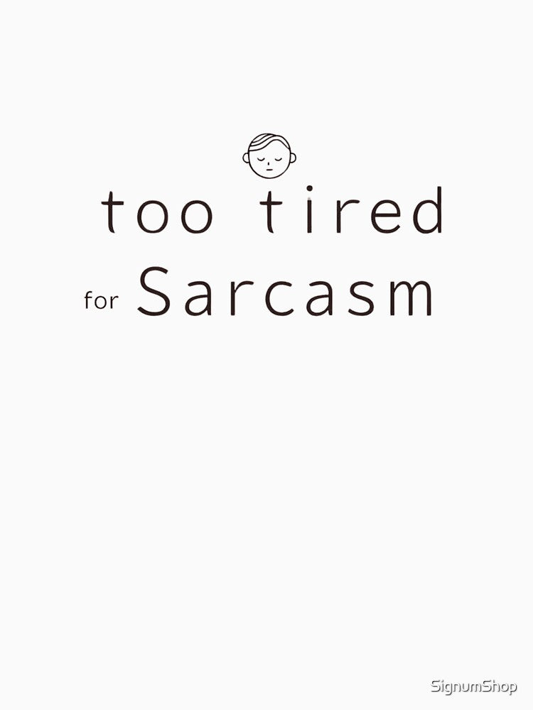 SARCASM SAYINGS: Too Tired for Sarcasm by SignumShop T-Shirts, Hoodie, Sweatshirt | BlankRebels.com (Image 3)