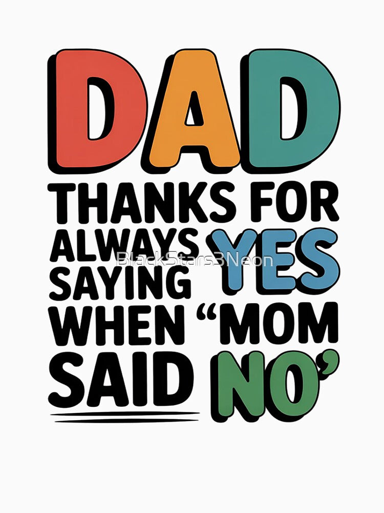Dad Thanks Always Saying Yes When Mom Said No Father's day by BlackStars3Neon T-Shirts, Hoodie, Sweatshirt (Image 3)