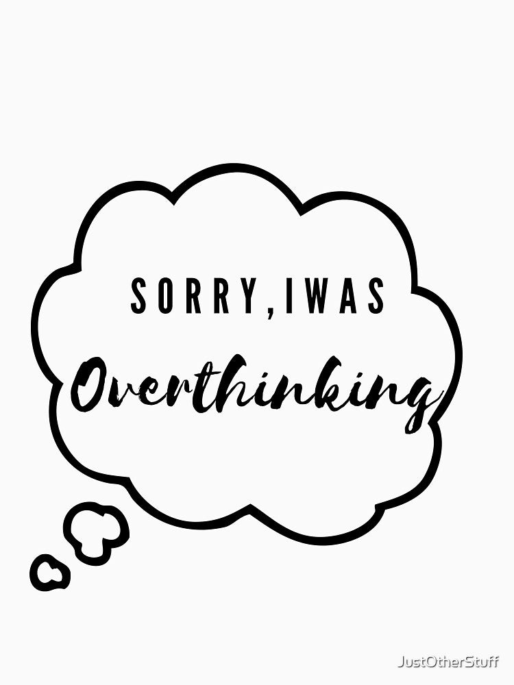 Sorry, I was Overthinking by JustOtherStuff T-Shirts, Hoodie, Sweatshirt | BlankRebels.com (Image 3)