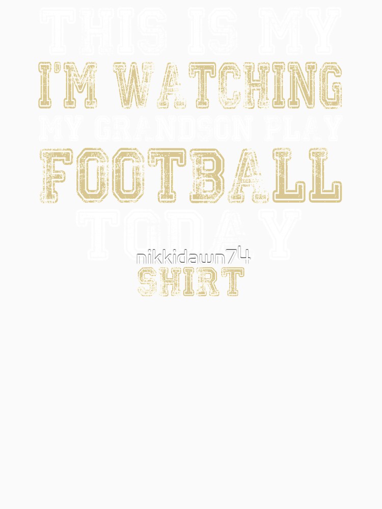 This Is My I'm Watching Grandson Play Football Today product by nikkidawn74